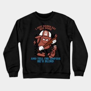 I Just Need To Eat Hotdogs And Tell An Umpire He'S Blind Crewneck Sweatshirt